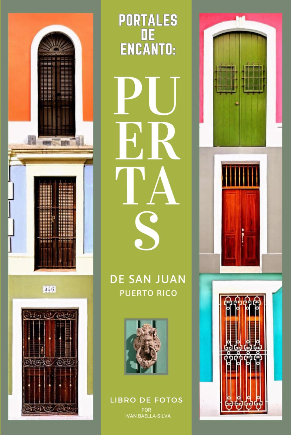Portales de Encanto: San Juan Puerto Rico: Libro de Fotos de Puertas Españolas Centenarias