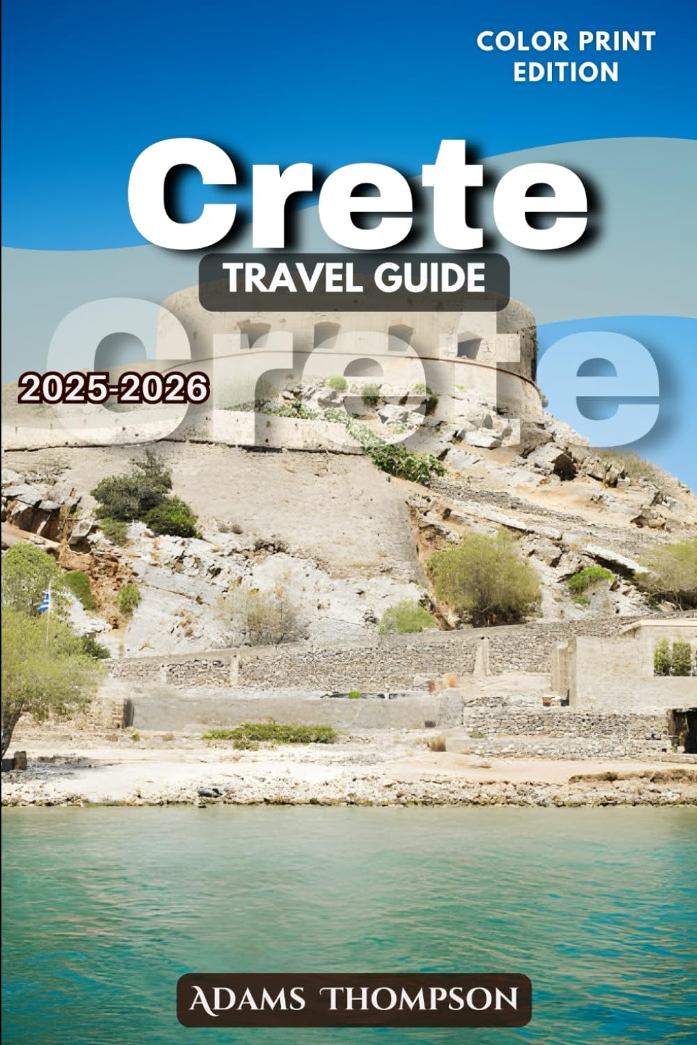 Crete Travel Guide 2025-2026: Discover the Island’s Rich History, Stunning Landscapes, and Local Culture