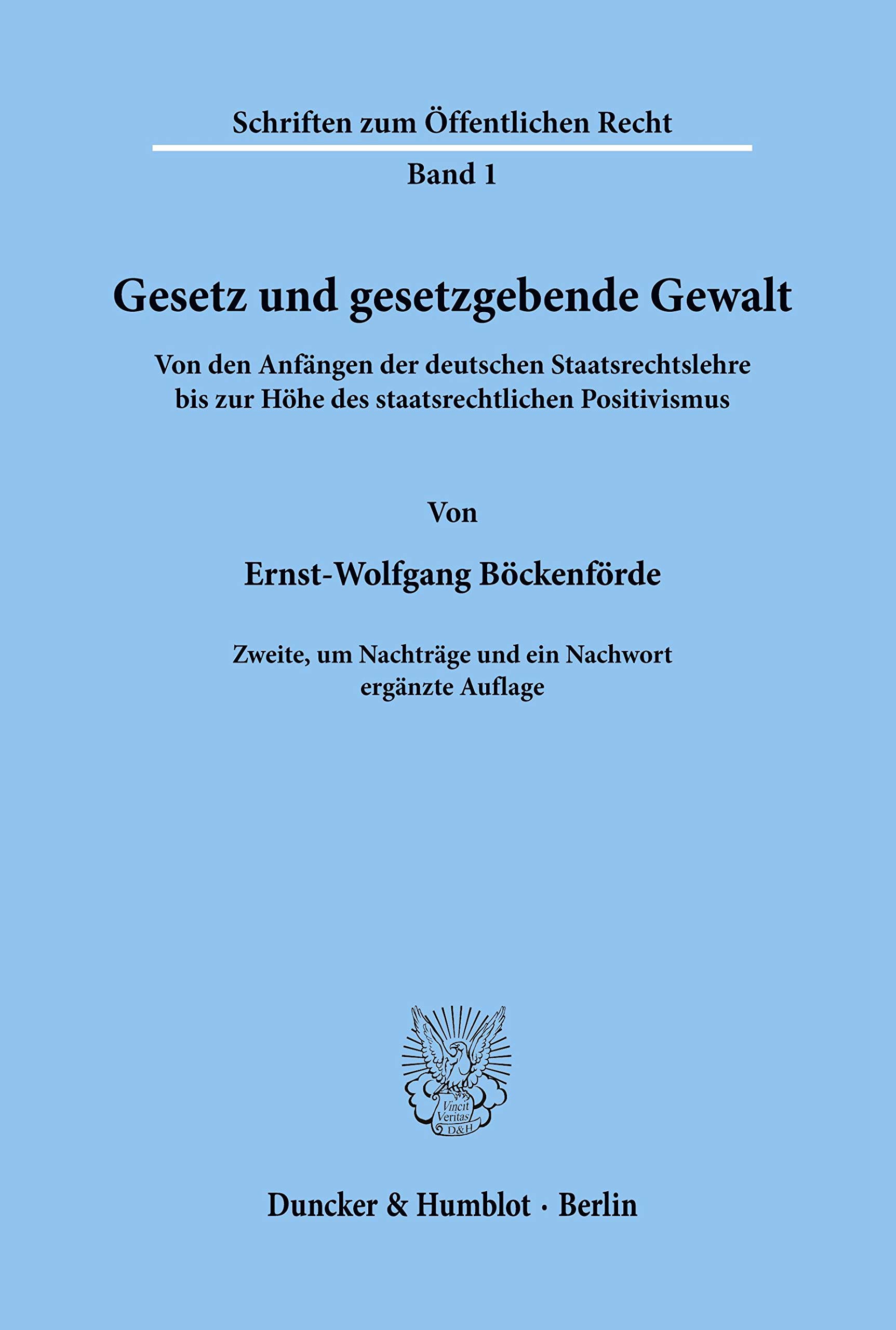 Gesetz und gesetzgebende Gewalt.: Von den Anfängen der deutschen Staatsrechtslehre bis zur Höhe des staatsrechtlichen Positivismus. (Schriften zum Öffentlichen Recht, Band 1)