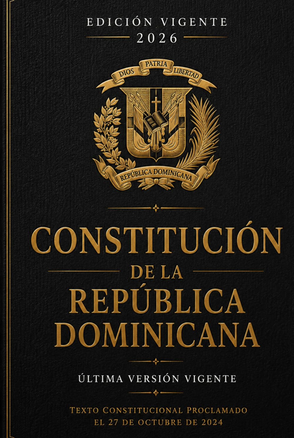 Constitución de la República Dominicana: Última versión vigente: texto constitucional proclamado el 27 de octubre de 2024