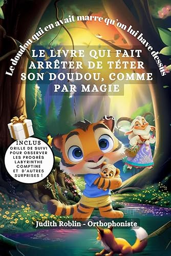 Le livre qui fait arrêter de téter son doudou comme par magie: Le doudou qui en avait marre qu'on lui bave dessus
