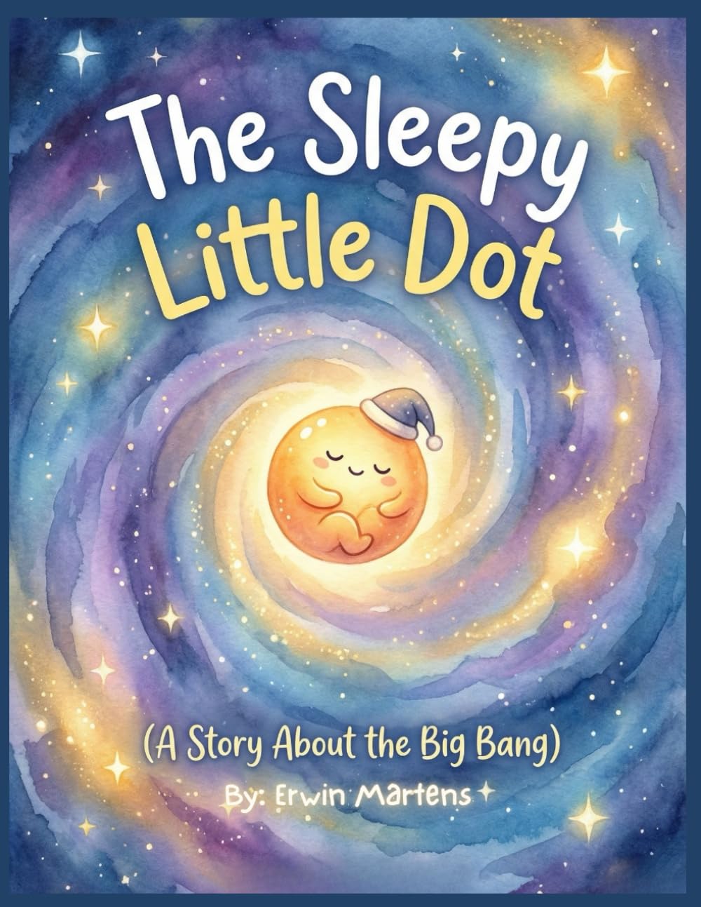 The Sleepy Little Dot: A Gentle Bedtime Story About the Big Bang (STEM for Toddlers & Preschoolers)