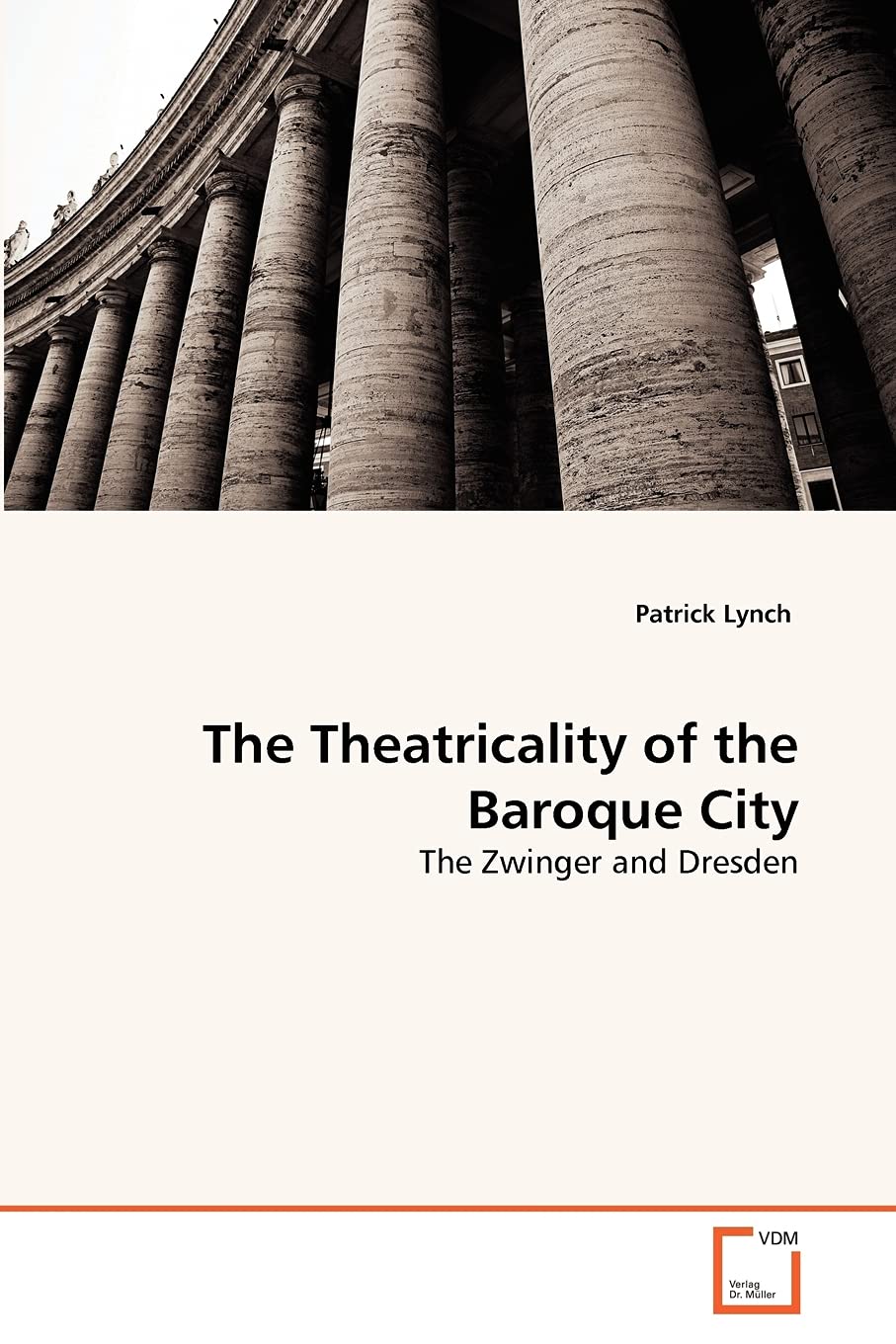 The Theatricality of the Baroque City: The Zwinger and Dresden