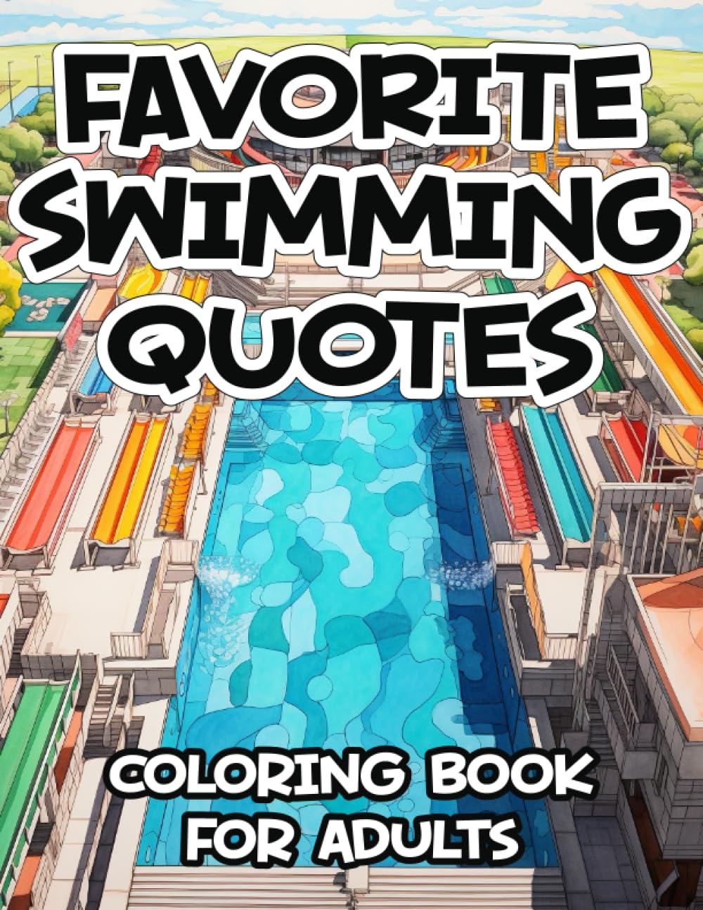 Favorite Swimming Quotes Coloring Book For Adults: Funny Inspirational and Motivational Coloring Pages for Swim Fans, Great Gift Idea