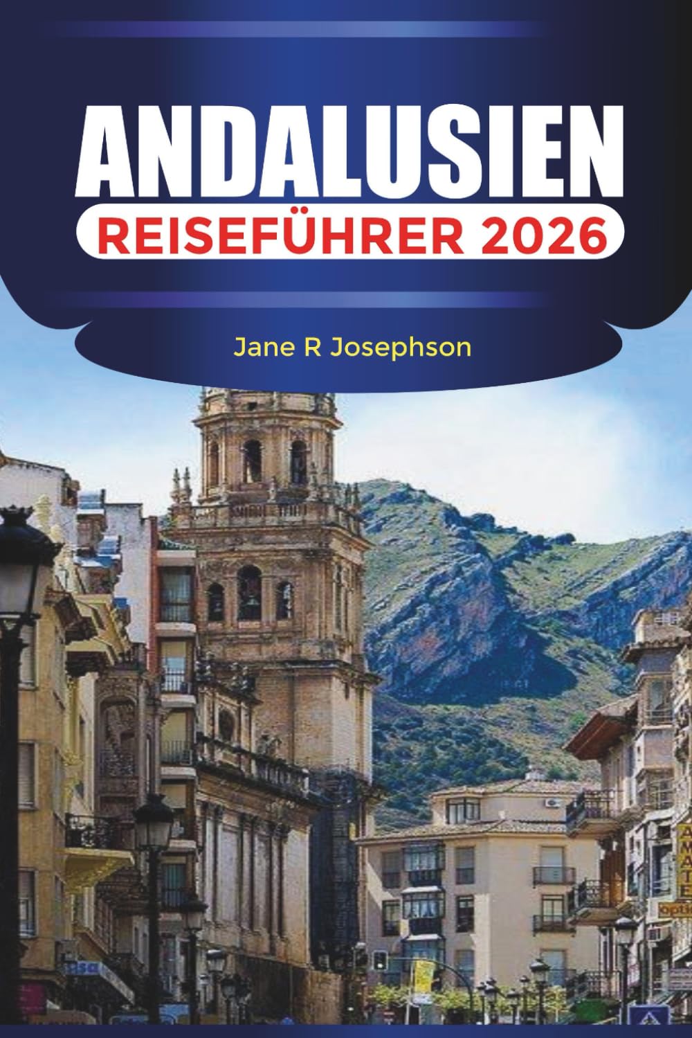 ANDALUSIEN Reiseführer 2026: Von Alhambra und Flamenco bis Costa del Sol und White Villages