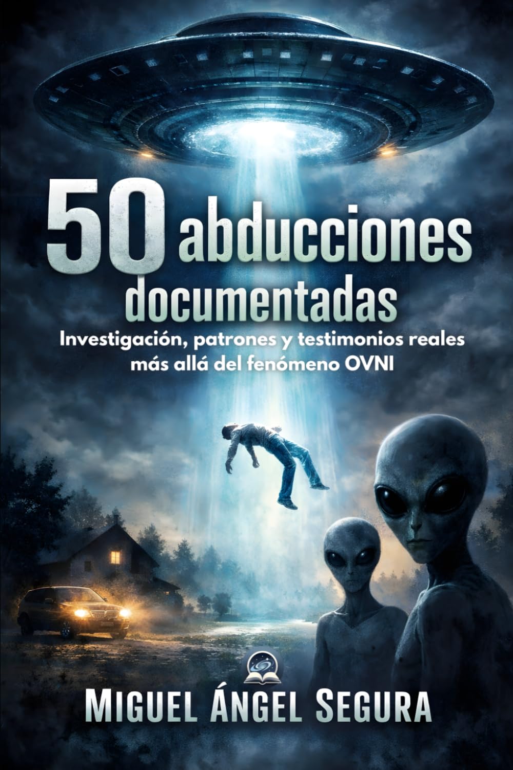 50 Abducciones documentadas: Investigación, patrones y testimonios reales más allá del fenómeno OVNI (Misterio y Ufología)