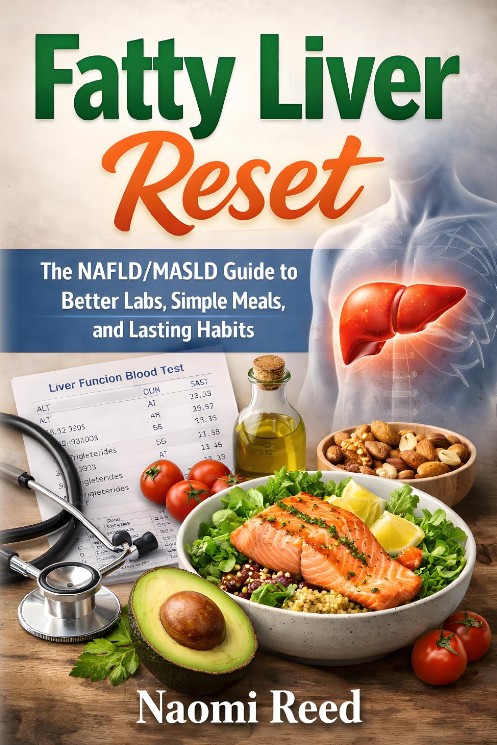 Fatty Liver Reset: The NAFLD/MASLD Guide to Better Labs, Simple Meals, and Lasting Habits