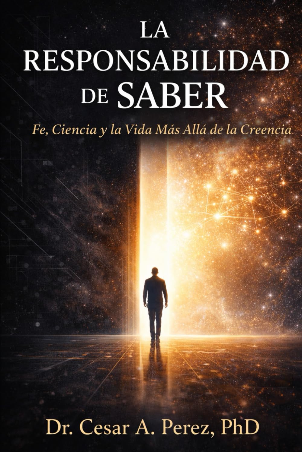 LA RESPONSABILIDAD DE SABER: Fe, Ciencia y la Vida Después de la Creencia