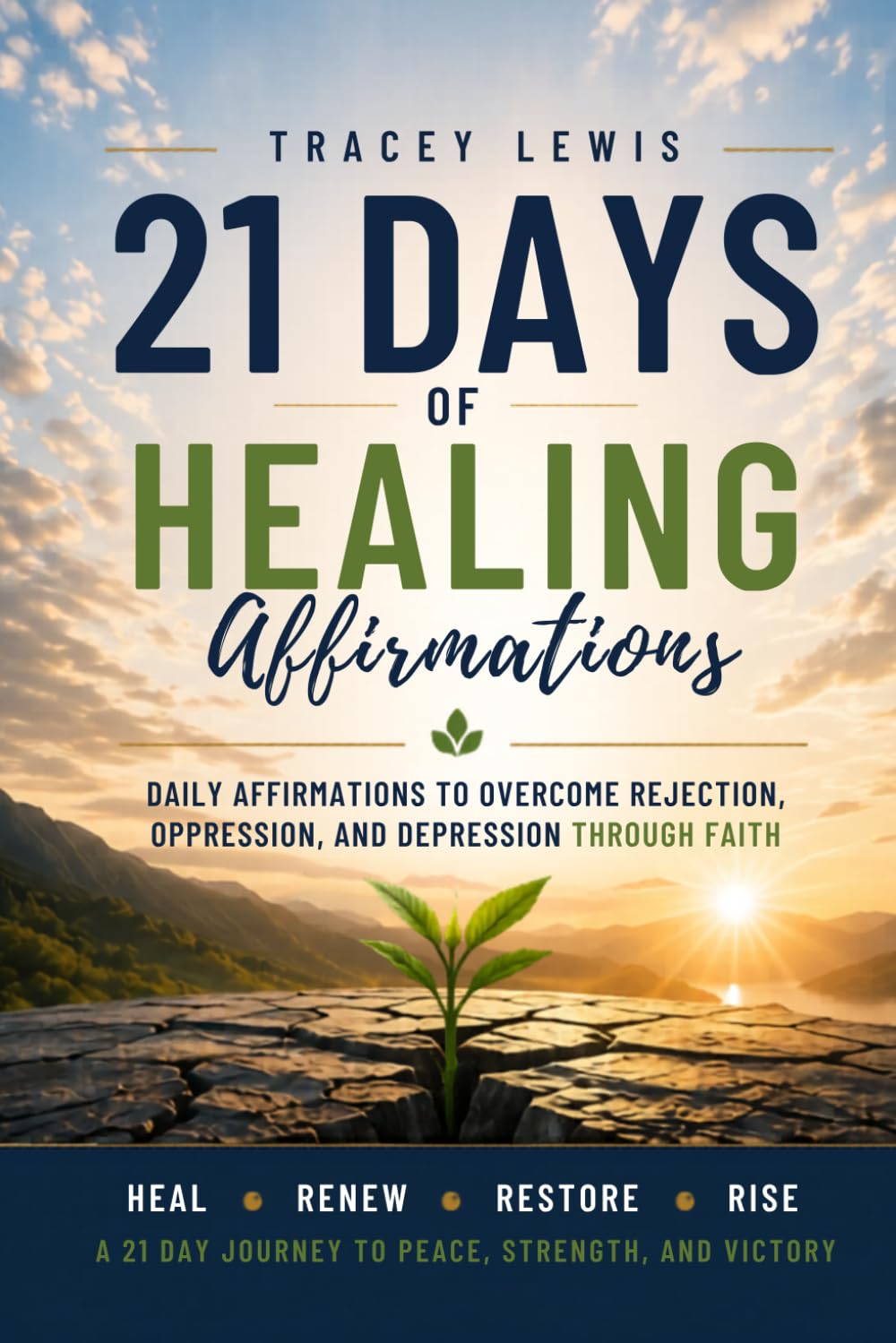21 Days of Healing Affirmations: Daily Affirmations to Overcome Rejection, Oppression, and Depression Through Faith