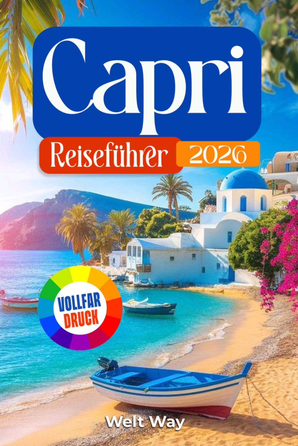 Capri Reiseführer 2026: Tipps, Reiserouten, Fährpläne & Strategien für einen entspannten Aufenthalt auf einer italienischen Insel – für Ihren Traumurlaub
