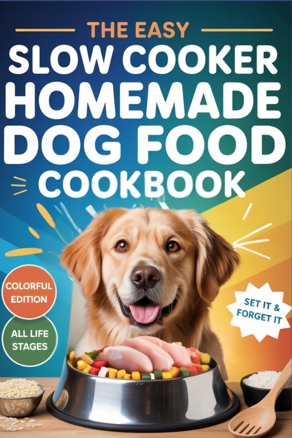 The Easy Slow Cooker Homemade Dog Food Cookbook: Vet-Inspired Recipes, Nutrition Guides & Allergy-Friendly Meals for Puppies, Adults & Senior Dogs