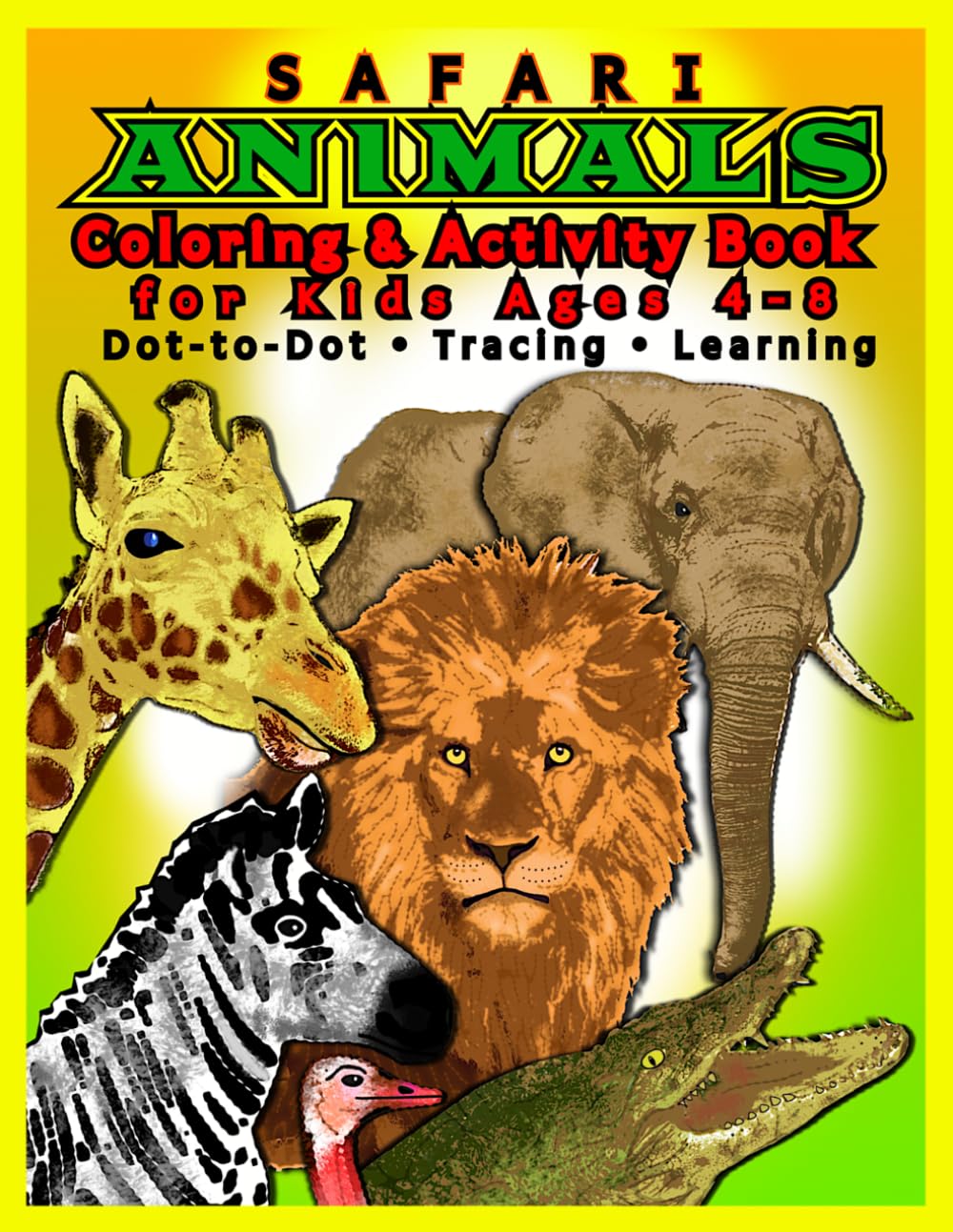 Safari Animals Coloring and Activity Book for Kids Ages 4–8: Lions, Giraffes, Elephants and African Animals – Dot-to-Dot, Tracing and Preschool ... with Dot-to-Dot, Coloring and Tracing – Wild