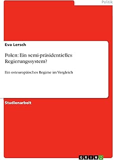Polen: Ein semi-präsidentielles Regierungssystem?: Ein osteuropäisches Regime im Vergleich (German Edition)