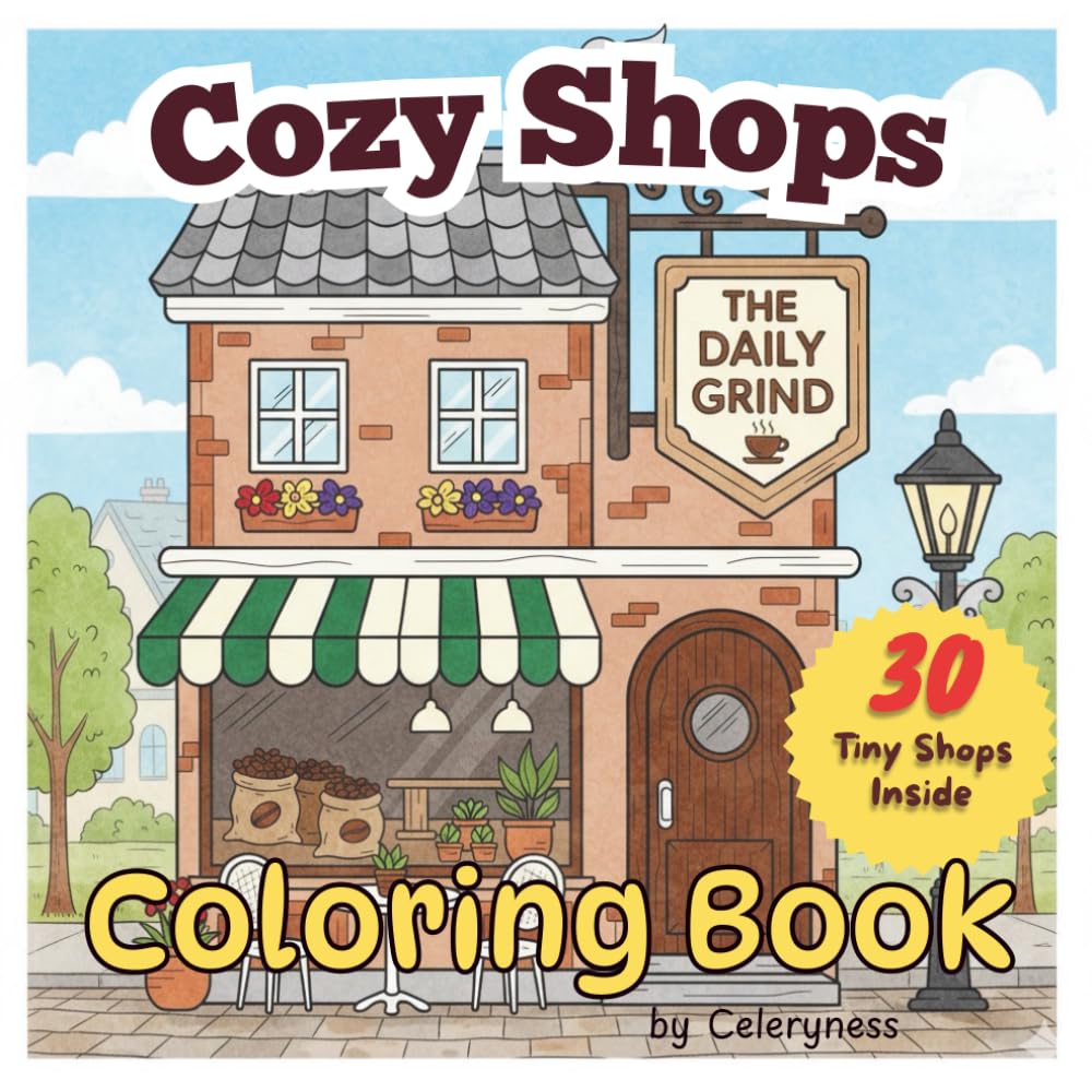 Cozy Tiny Shops Coloring Book for Kids, Teens & Adults 30 Charming Illustrations: A Delightful Collection of Mini Shops, Café Corners, Market Stalls & ... for Relaxing and Creative Coloring