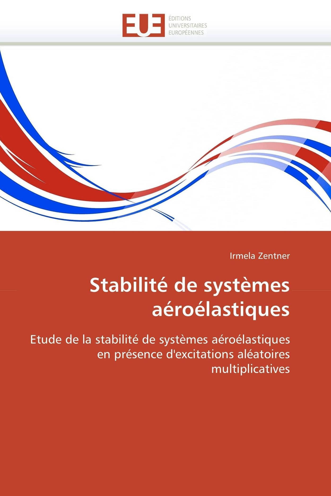 Stabilité de systèmes aéroélastiques: Etude de la stabilité de systèmes aéroélastiques en présence d'excitations aléatoires multiplicatives (Omn.Univ.Europ.)