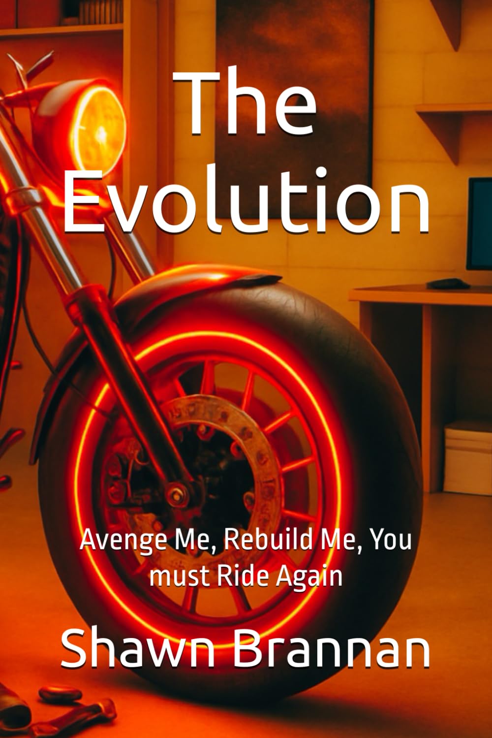 The Evolution: Avenge Me, Rebuild Me, You must Ride Again (Outlaw Biker Essentials)