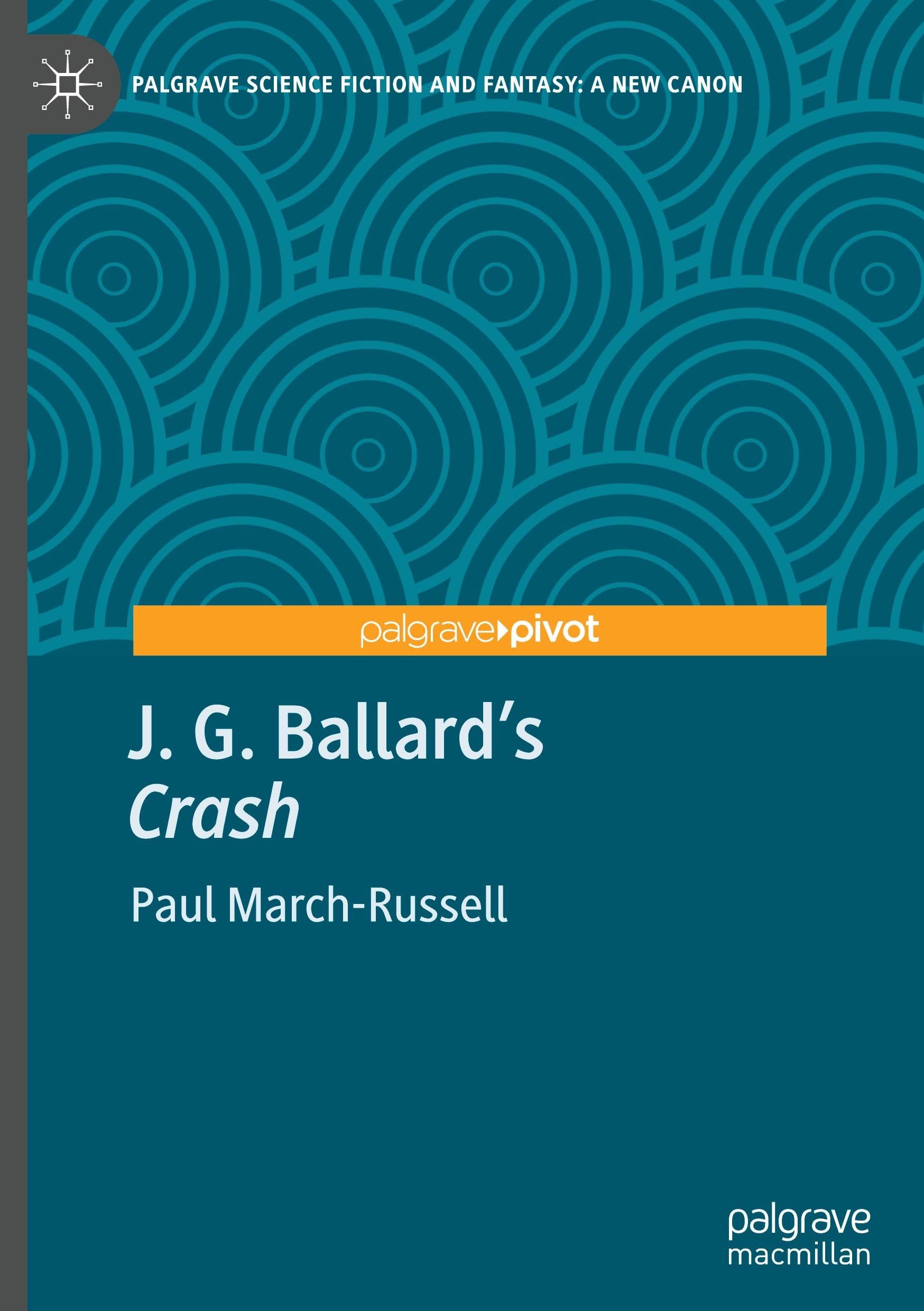 J. G. Ballard's "Crash": A Critical Companion (Palgrave Science Fiction and Fantasy: A New Canon)