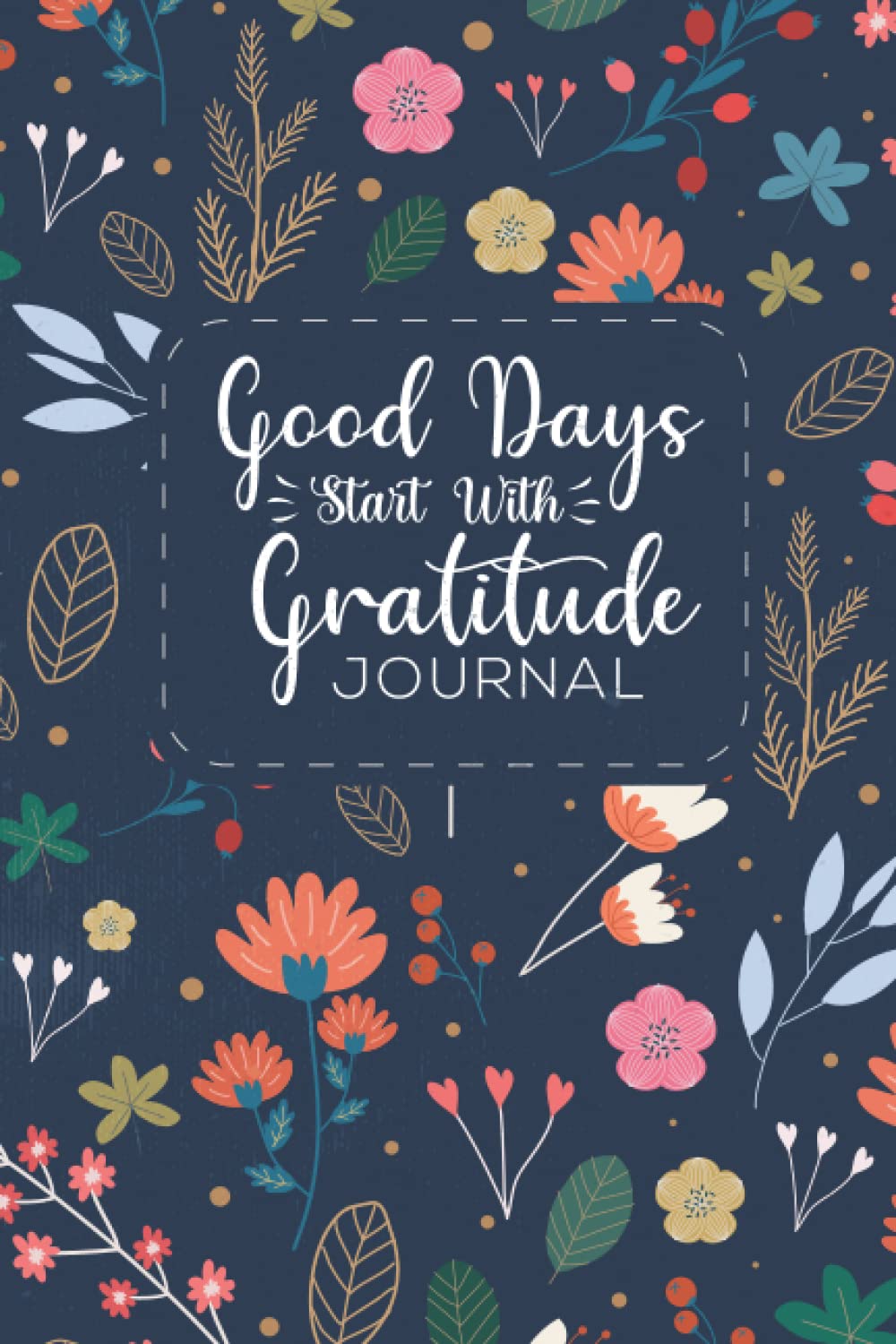 Good Days Start With Gratitude journal: 52 Weak of gratitude cultivate attitude for gratitude Good Days Start With Gratitude, Motivational quotes in Just 5 Minutes