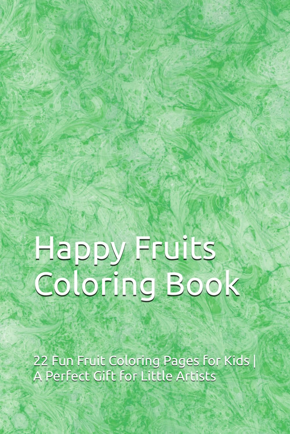 Happy Fruits Coloring Book: 22 Fun Fruit Coloring Pages for Kids | A Perfect Gift for Little Artists