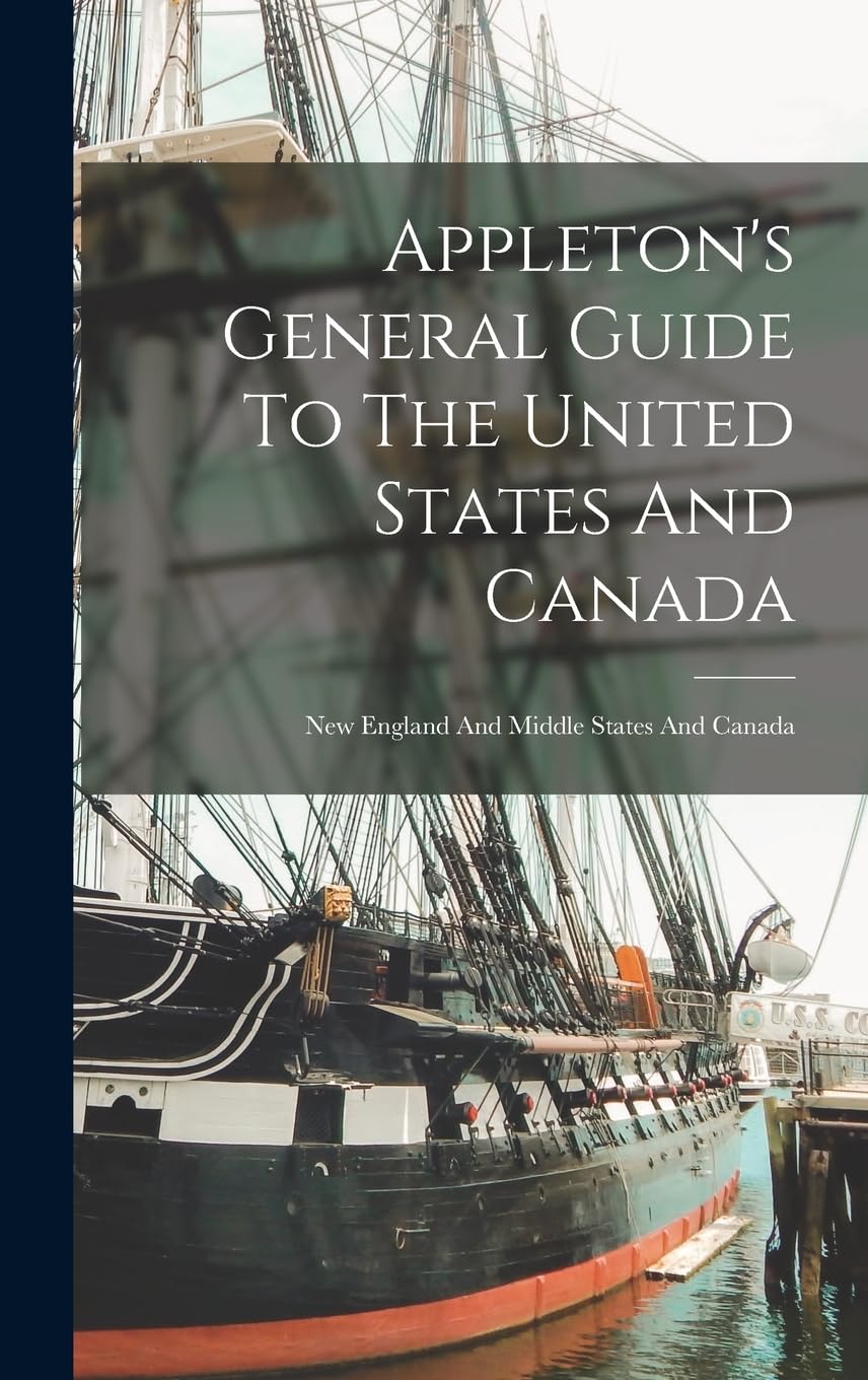 Appleton's General Guide To The United States And Canada: New England And Middle States And Canada