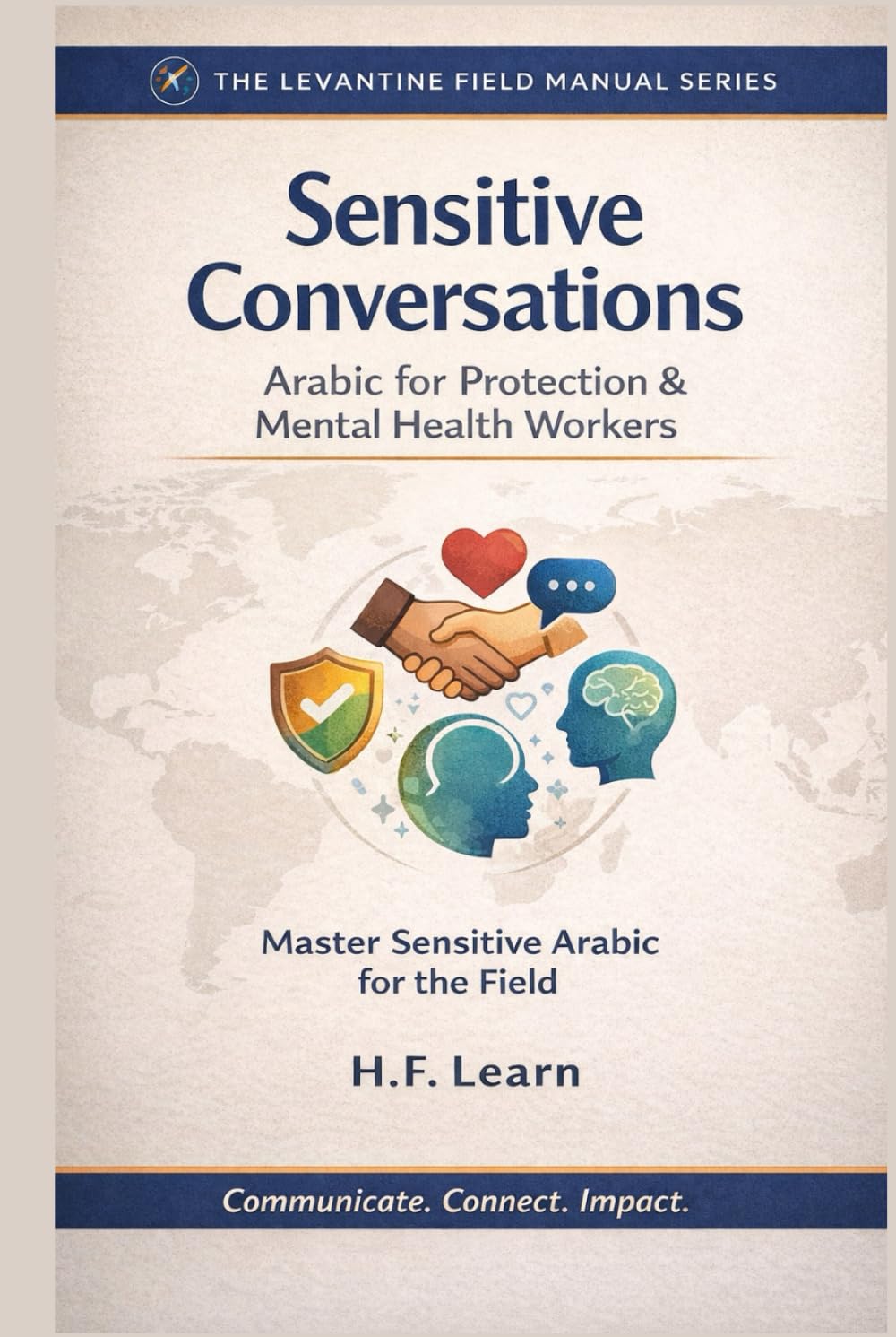 Sensitive Conversations: Arabic for Protection & Mental Health Workers: Levantine Colloquial Arabic for Humanitarian Aid: Mastering Sensitive ... Mastering Arabic for Humanitarian Impact)