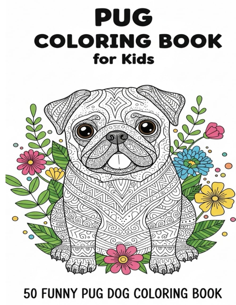 Pug Coloring Book for Kids: Fun & Easy Cute Pug Pages for Ages 4–8 (30 Pages)