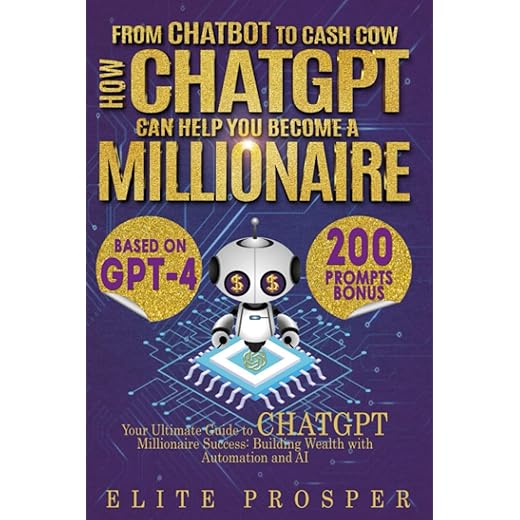FROM CHATBOT TO CASH COW: HOW CHATGPT CAN HELP YOU BECOME A MILLIONAIRE: YOUR ULTIMATE GUIDE TO CHATGPT MILLIONAIRE SUCCESS: BUILDING WEALTH WITH AUTOMATION AND AI