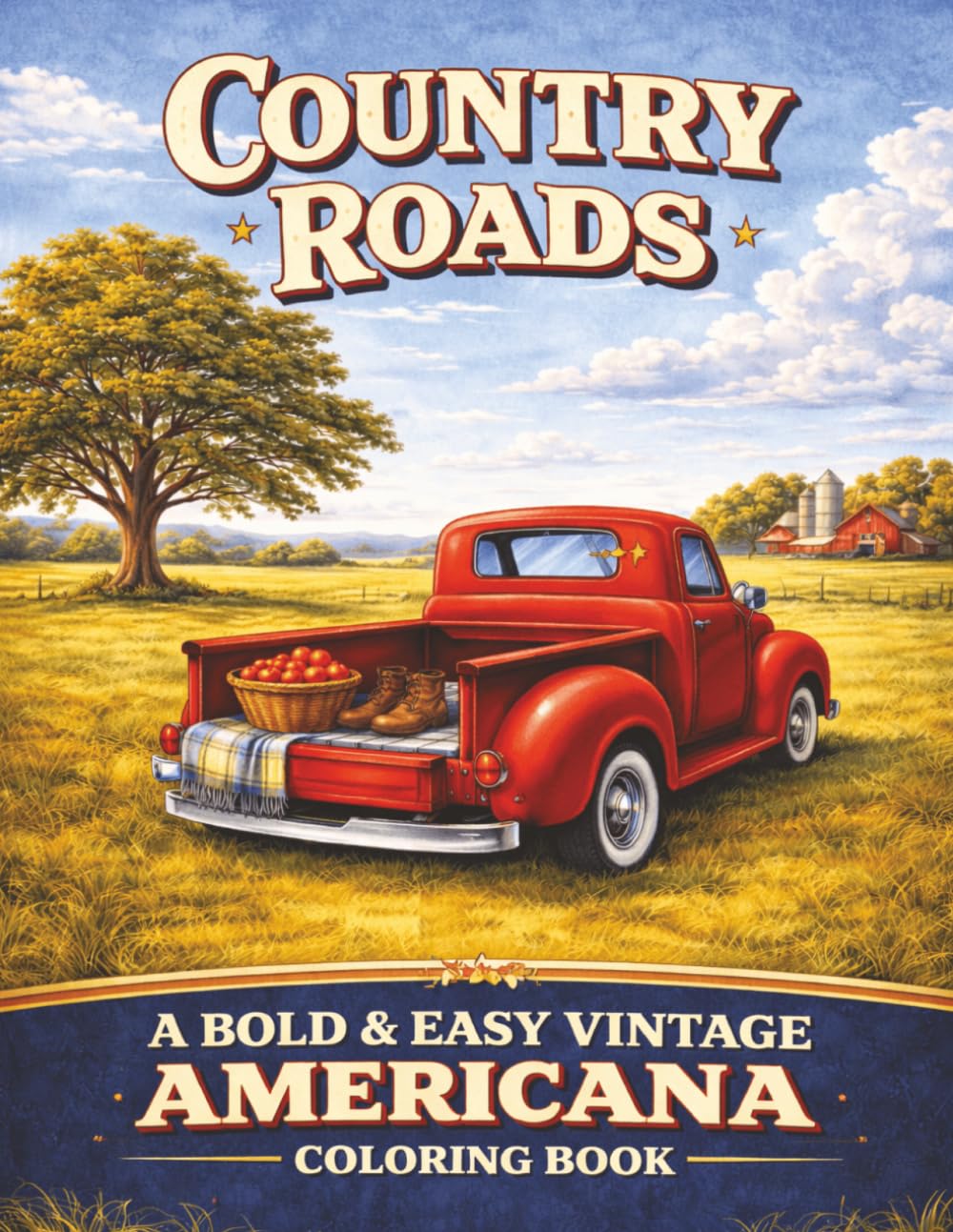 Country Roads: A Bold & Easy Vintage Americana Coloring Book: 40 Large Print Pages of Nostalgic Scenes, Country Life, and Wide Open Spaces