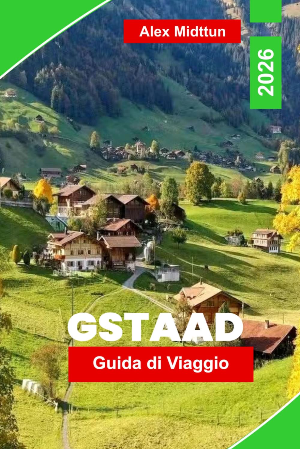 Gstaad Guida di viaggio 2026: Scopri il lusso alpino, sentieri di montagna, chalet panoramici, cucina locale e consigli pratici per la tua fuga in Svizzera