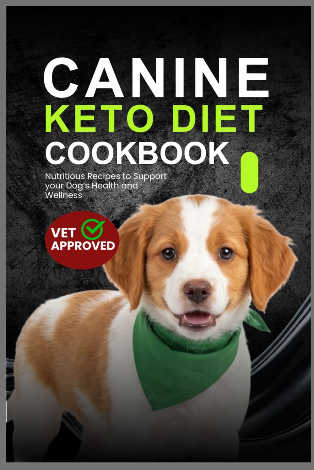 Canine Keto Diet Cookbook: Nutritious Recipes to Support Your Dog's Health and Wellness