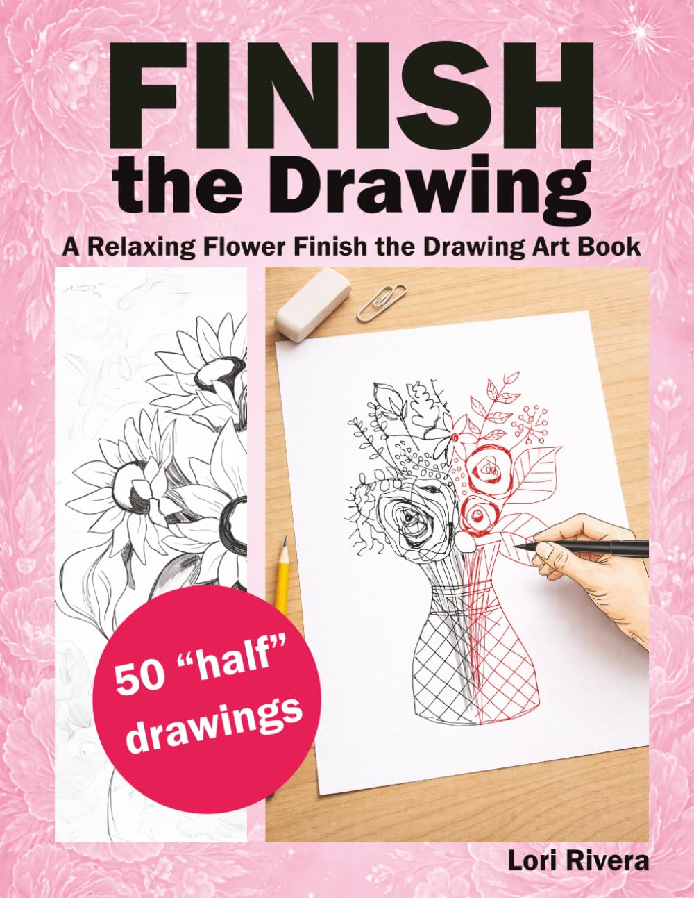Finish the Drawing: A Relaxing Flower Finish the Drawing Art Book