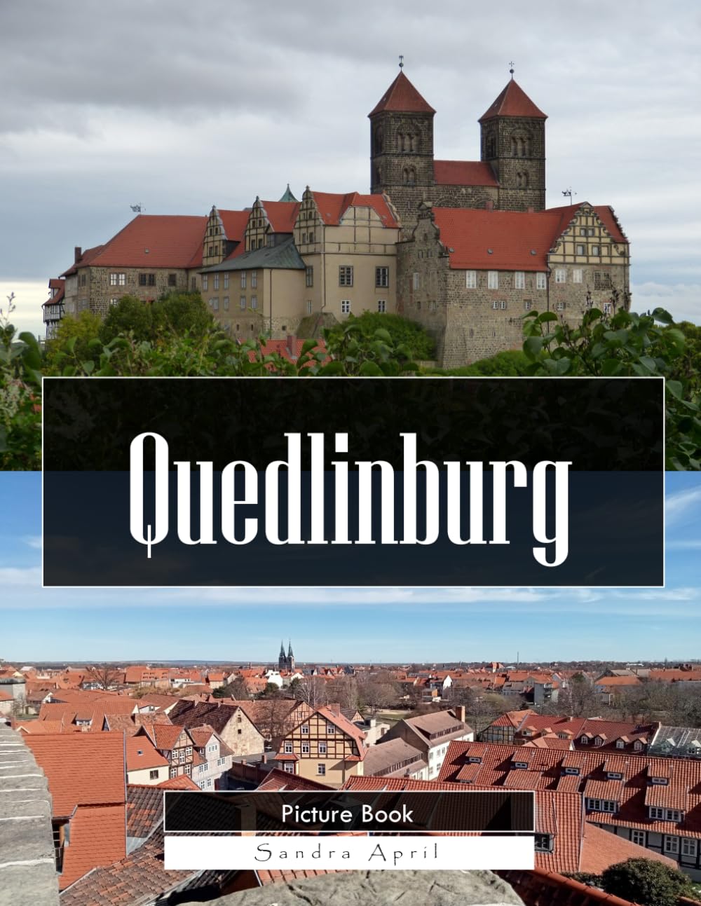 Quedlinburg: A Stunning Coffee Table Picture Book – For Travelers & Tourism Lovers