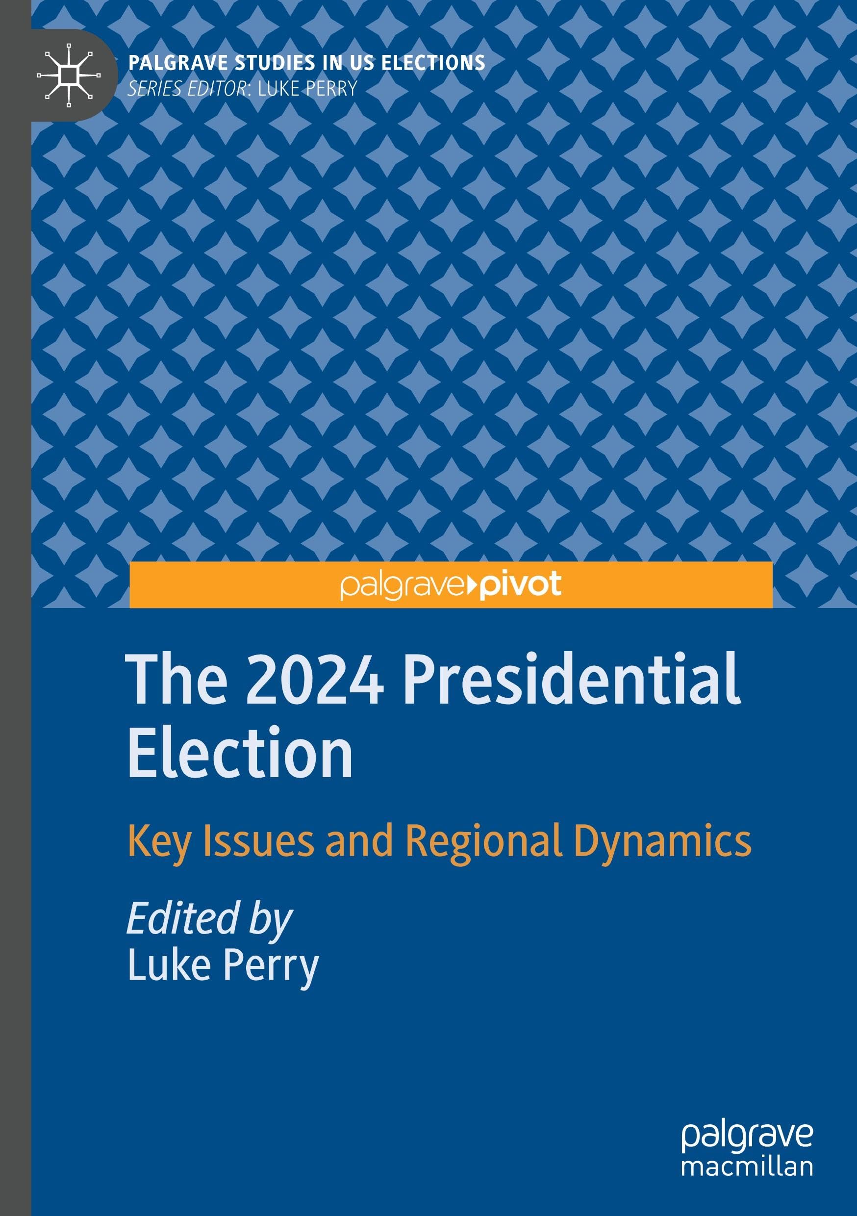 The 2024 Presidential Election: Key Issues and Regional Dynamics (Palgrave Studies in US Elections)