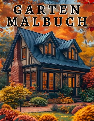Garten Malbuch: Verliere dich in der meditativen Kunst des Ausmalens und erlebe, wie dir das Gartenmalbuch für Erwachsene hilft, Stress abzubauen und ... zu entfalten – Herbstgärten-Ausgabe