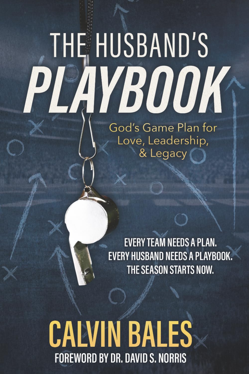 The Husband's Playbook: God's Game Plan for Love, Leadership, and Legacy