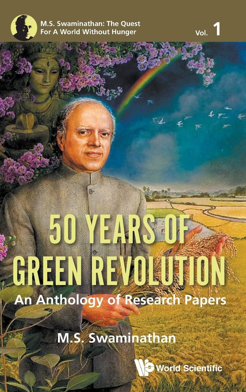 50 Years of Green Revolution: An Anthology of Research Paper (M. S. Swaminathan: The Quest for a World Without Hunger, 1)
