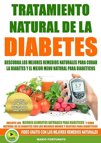 Tratamiento Natural de La Diabetes Descubra Los Mejores Remedios Naturales Para Curar La Diabetes y el Mejor Menu Natural Para Diabeticos - Incluye