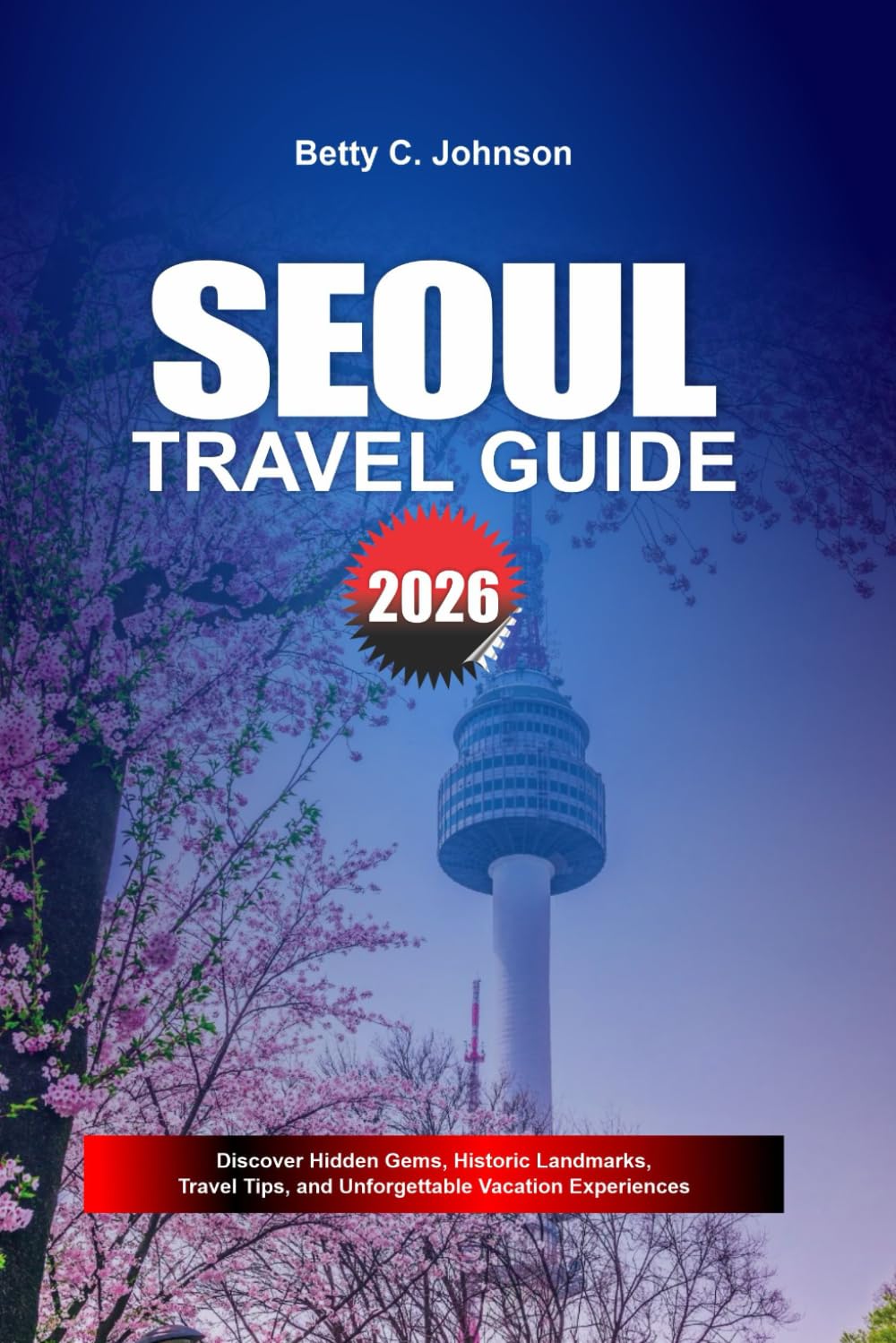 SEOUL TRAVEL GUIDE 2026: Discover Hidden Gems, Historic Landmarks, Travel Tips, and Unforgettable Vacation Experiences