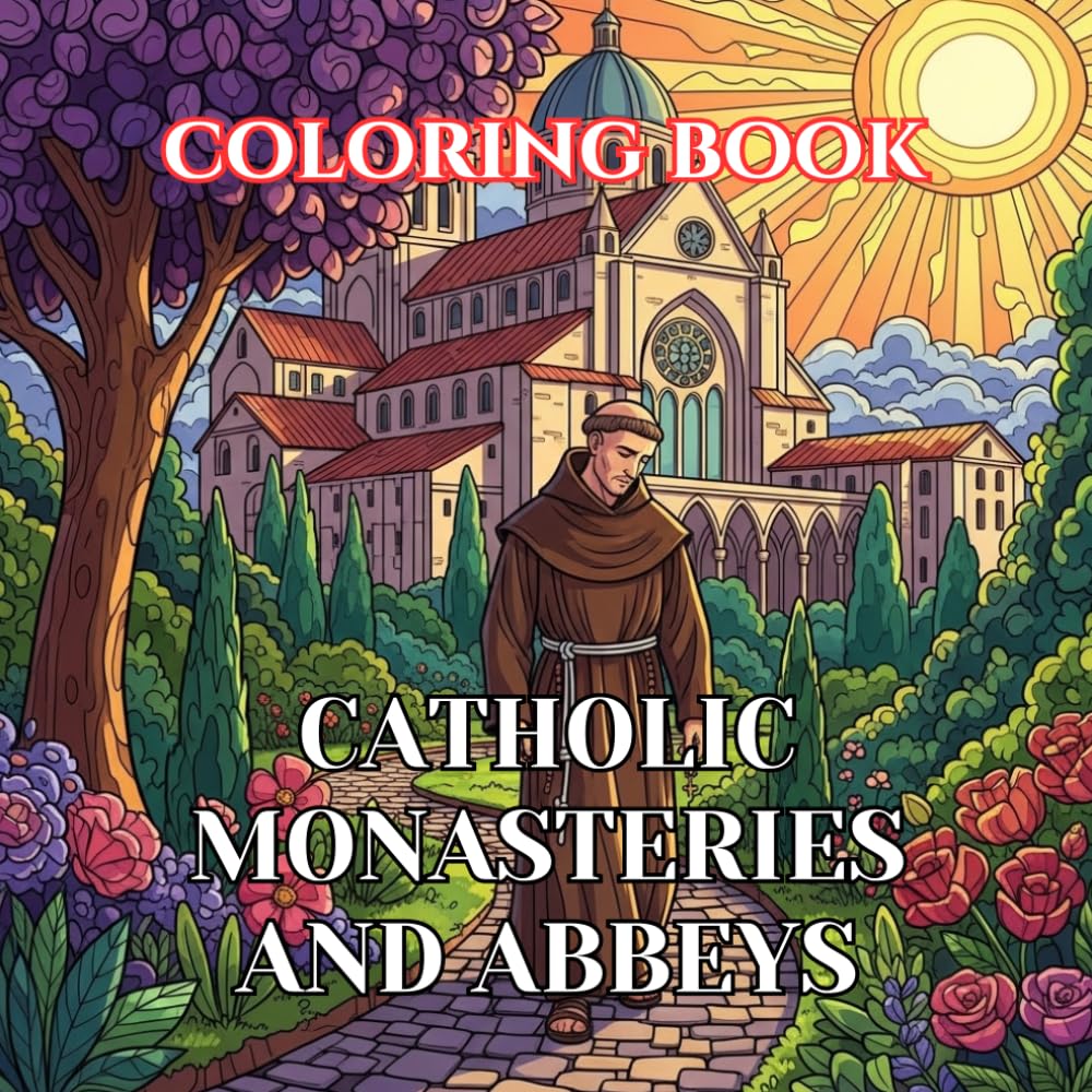 Catholic Monasteries and Abbeys Coloring Book for Adults: 50 Peaceful Illustrations of Monastic Life, Cloisters, and Sacred Architecture for ... (Sacred Catholic Art Coloring Series)