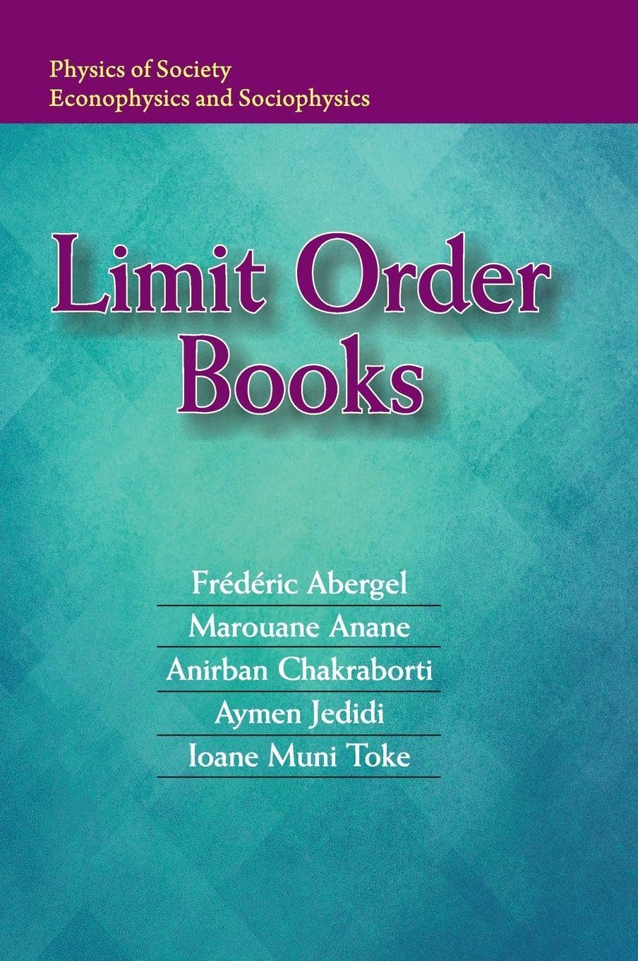 Limit Order Books (Physics of Society: Econophysics and Sociophysics), Muni Toke