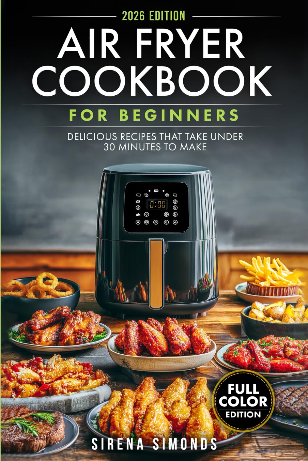 Air Fryer Cookbook for Beginners: Delicious Recipes That Take Under 30 Minutes to Make