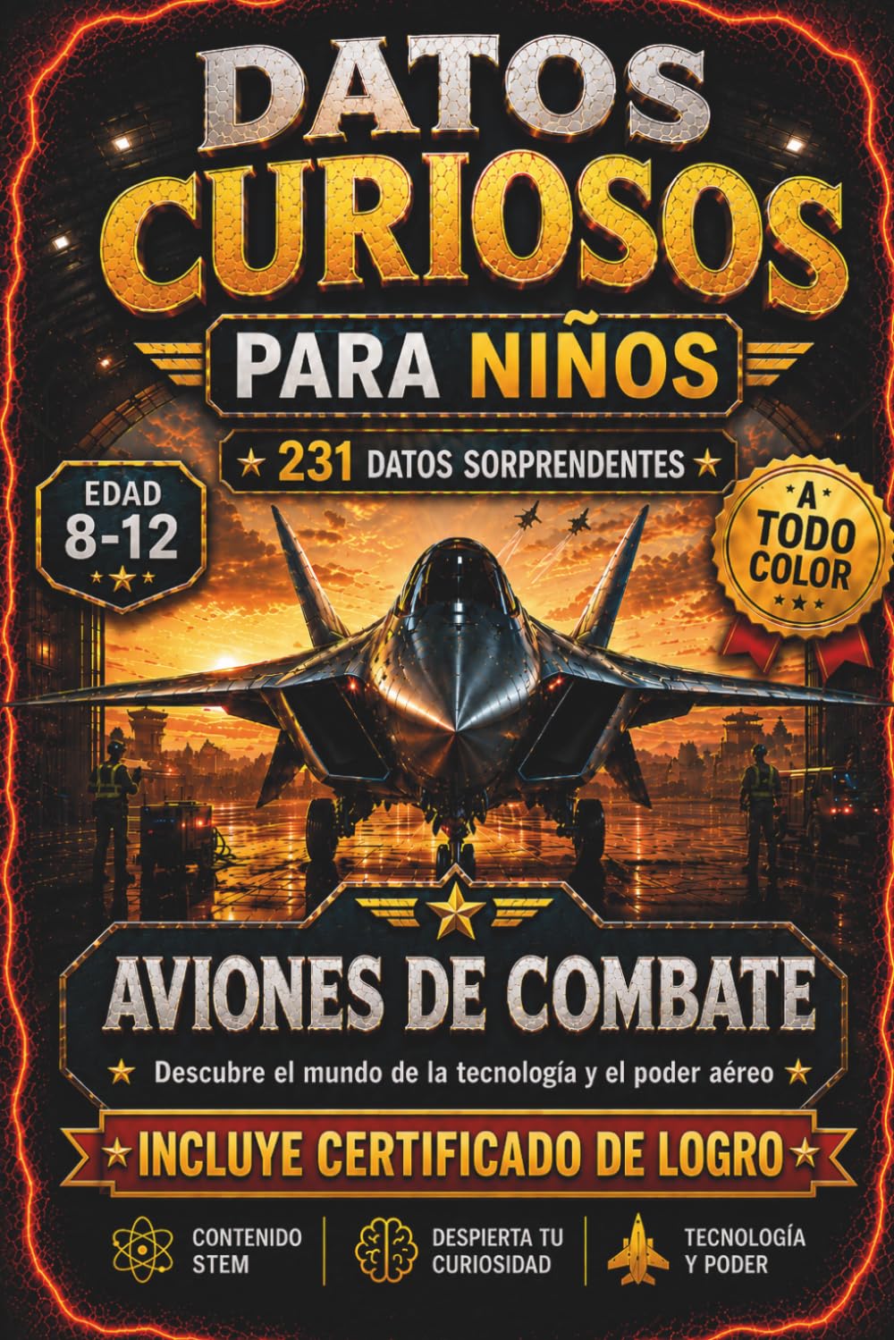 DATOS CURIOSOS PARA NIÑOS: AVIONES DE COMBATE: 231 datos curiosos • 11 aviones de combate increíbles • Ciencia, ingeniería y tecnología para niños de 8 a 12 años