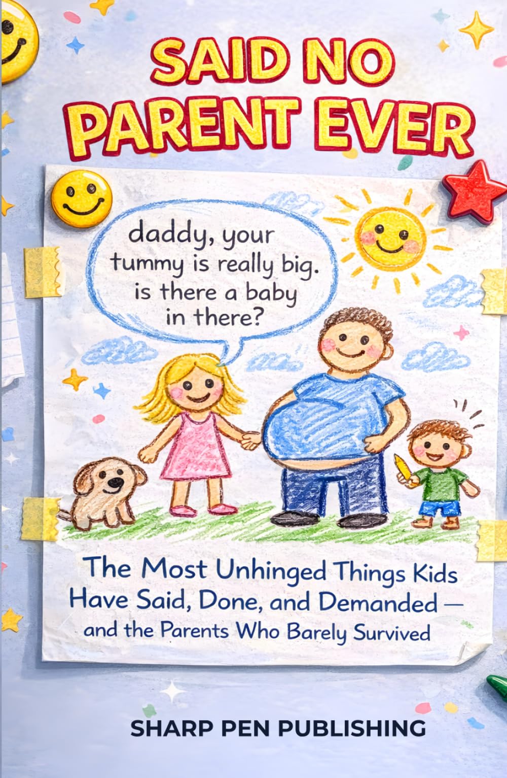 SAID NO PARENT EVER: The Most Unhinged Things Kids Have Said, Done, and Demanded — and the Parents Who Barely Survived (Read It & Weep)