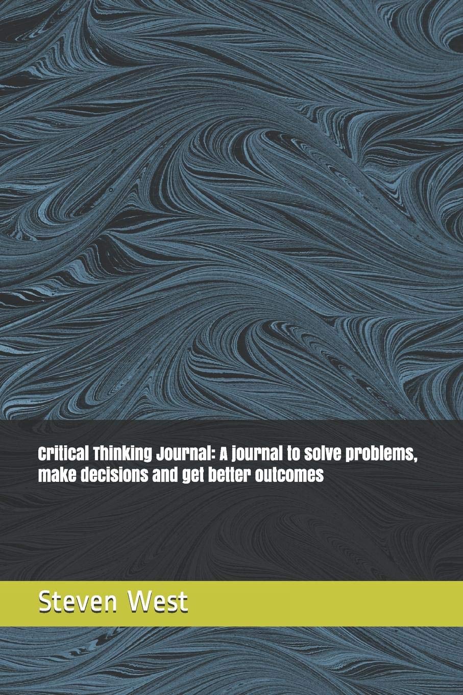 Critical Thinking Journal: A journal to solve problems, make decisions and get better outcomes