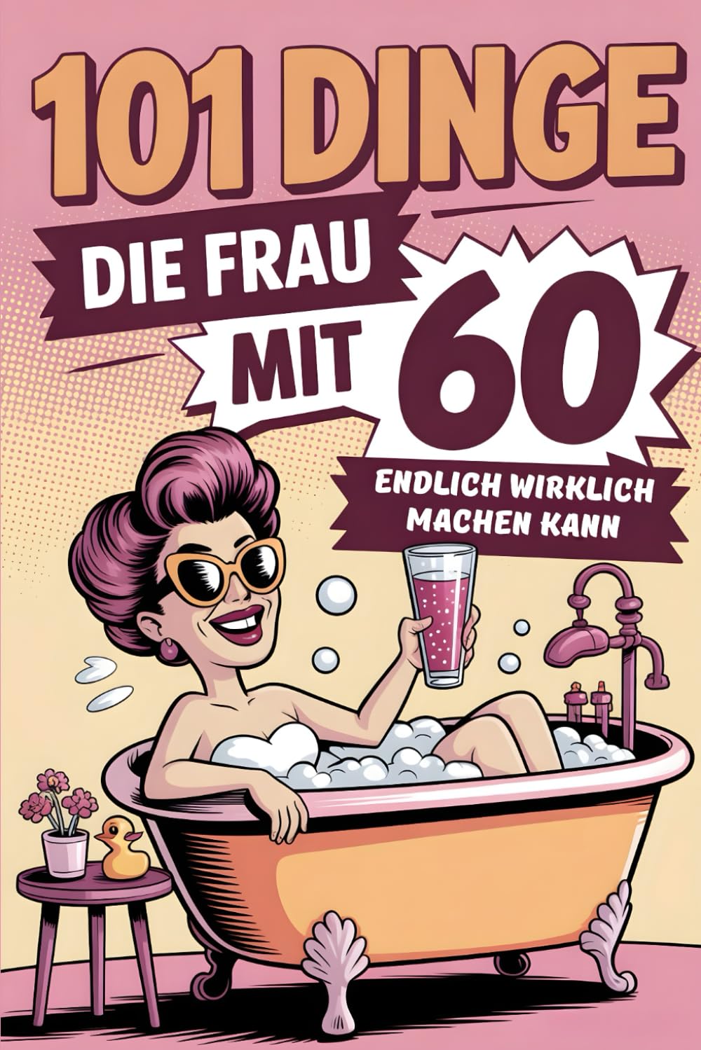 101 Dinge, die Frau mit 60 endlich wirklich machen kann: Das inspirierende Geschenk für Frauen ab 60 – Neue Abenteuer, Selbstfürsorge, Lebensfreude und mutige Ideen für einen unvergesslichen Neustart.