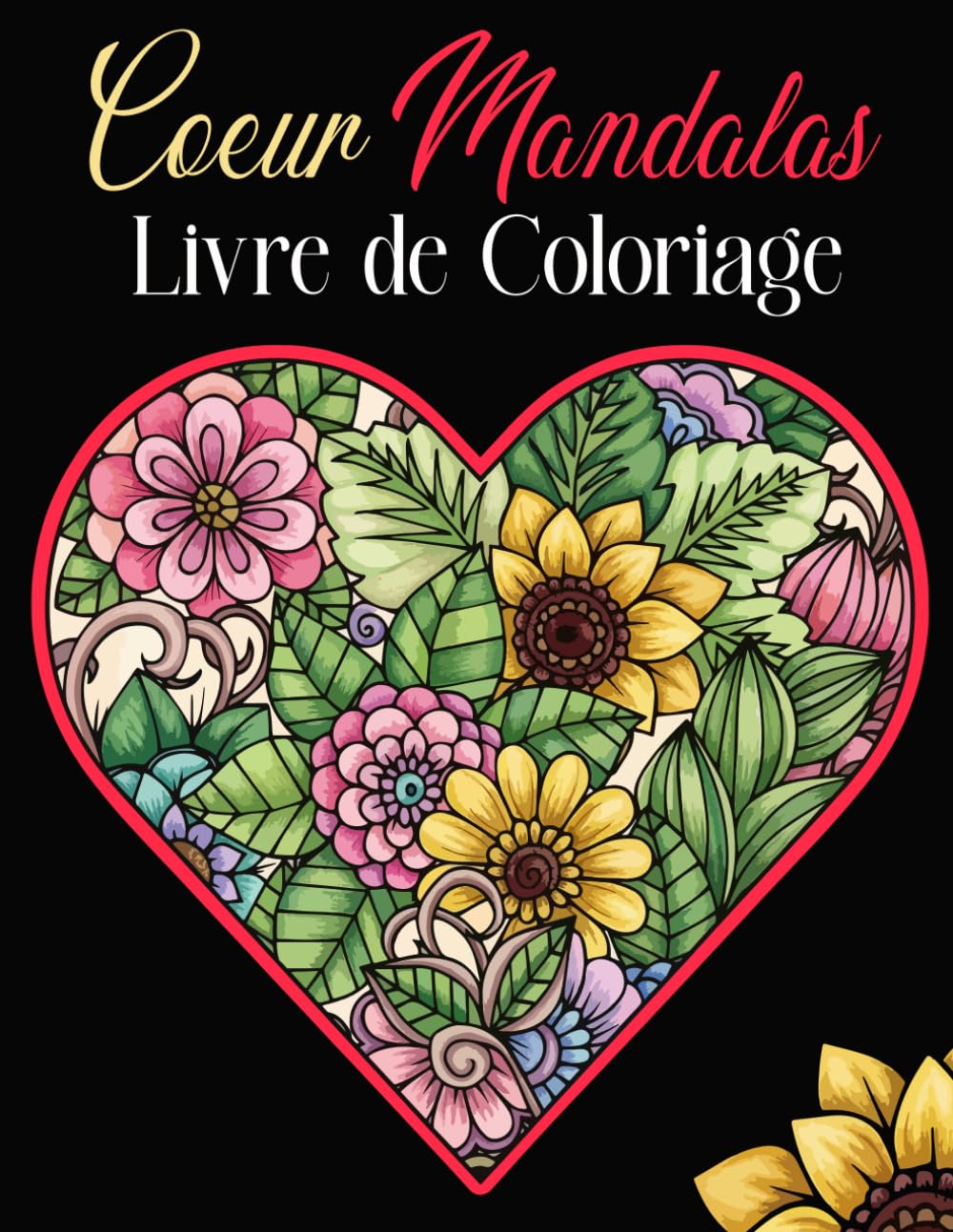 Coeur Mandalas Livre de coloriage: 50 cœurs et fleurs mandalas pour adultes – Détente, créativité et pleine conscience en coloriant