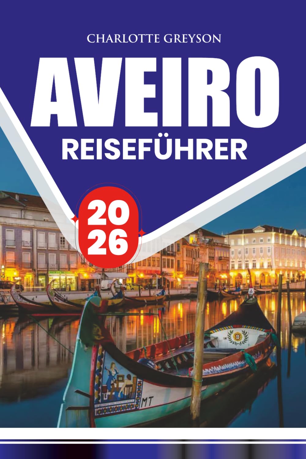 AVEIRO REISEFÜHRER 2026: Entdecken Sie charmante Kanäle, Küstenurlauber, versteckte Schätze, praktische Reiserouten und authentische lokale Erlebnisse.