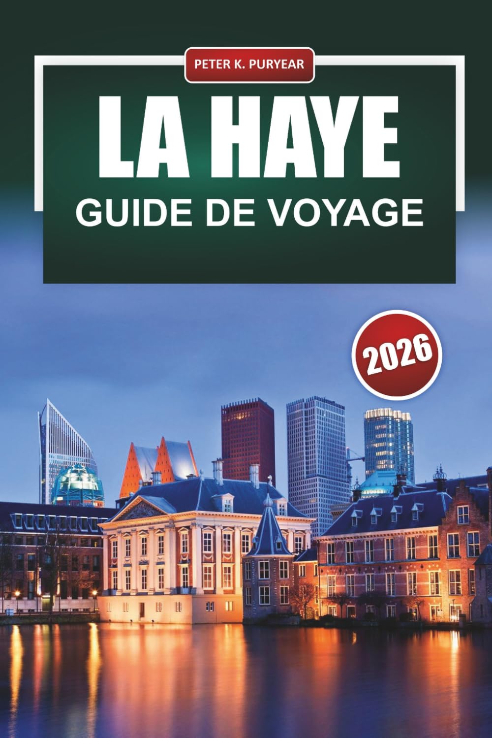 LA HAYE Guide de voyage 2026: Conseils pratiques pour les visiteurs pour la première fois sur les quartiers, les musées, la gastronomie et les déplacements