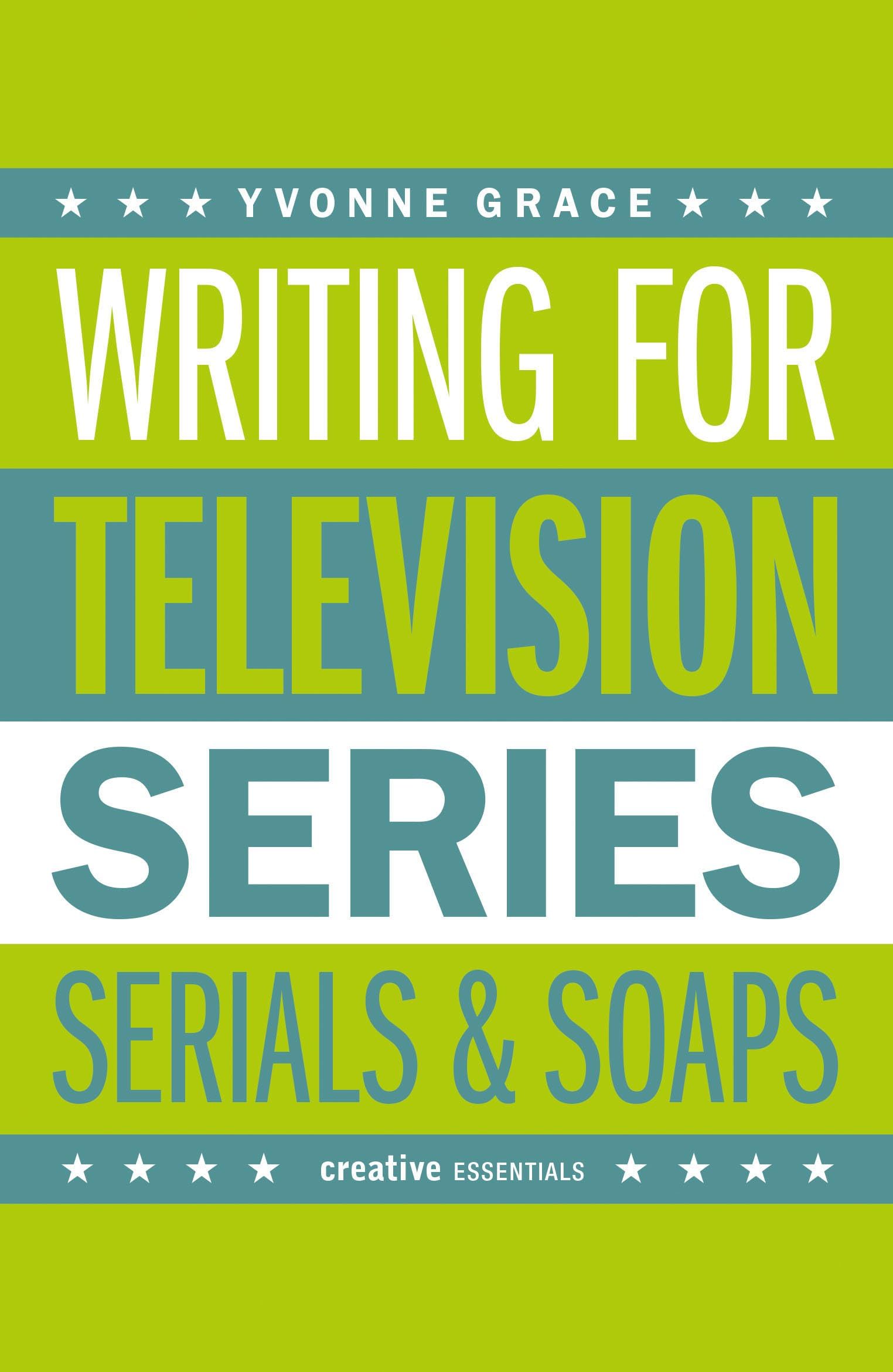 Writing for Television : Series, Serials and Soaps