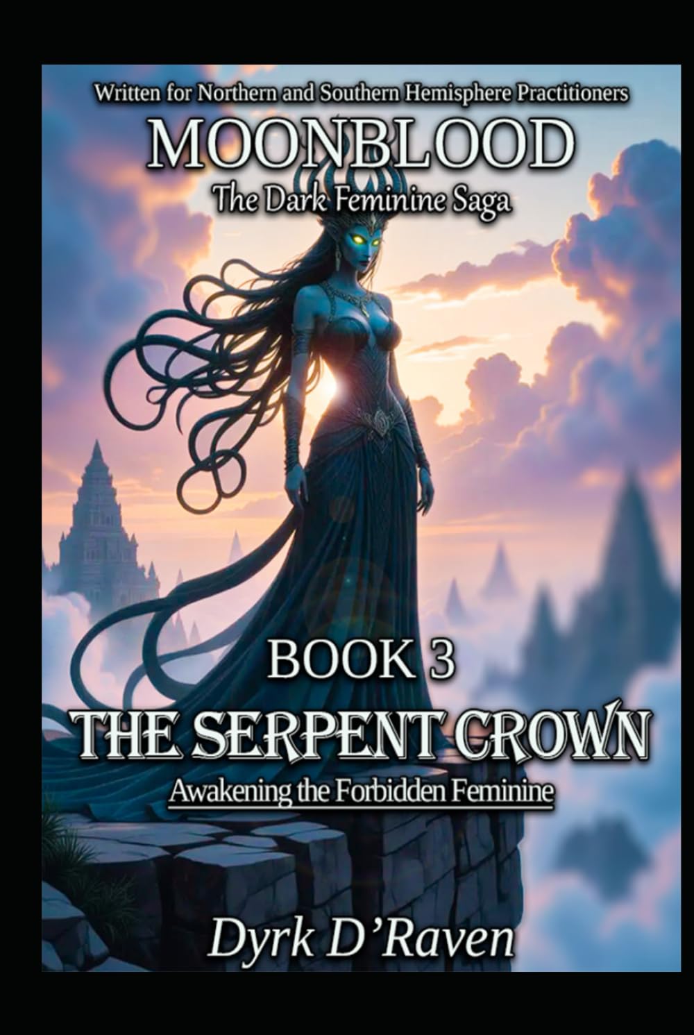 Book 3 : The Serpent Crown: Awakening the Forbidden Feminine (MOONBLOOD: The Dark Feminine Saga)
